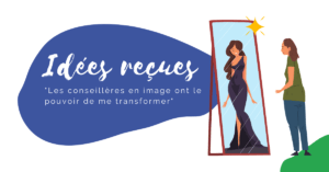 Lire la suite à propos de l’article 💡 Idées reçues : « les conseillères en image ont le pouvoir de me transformer »